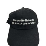 Her Spotify Listening Age Was 19 You Sick Fuck Hat