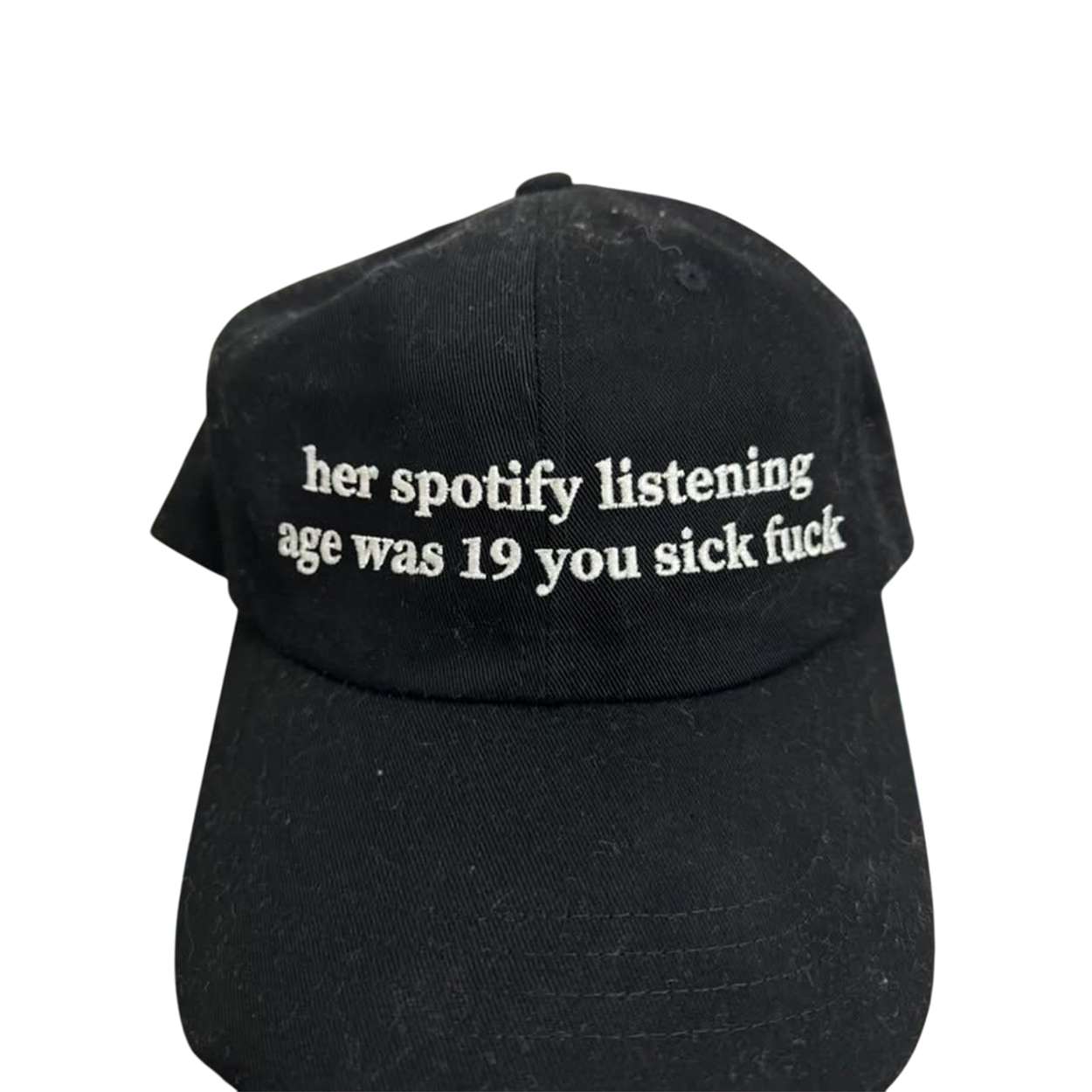 Her Spotify Listening Age Was 19 You Sick Fuck Hat Her Spotify Listening Age Was 19 You Sick Fuck Hat