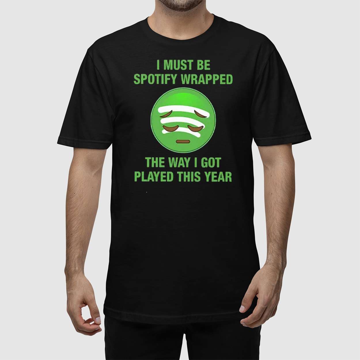 I Must Be Spotify Wrapped The Way I Got Played This Year Shirt I Must Be Spotify Wrapped The Way I Got Played This Year Shirt