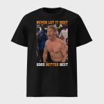 Never Let It Rest Good Better Best Ben Johnson Shirt