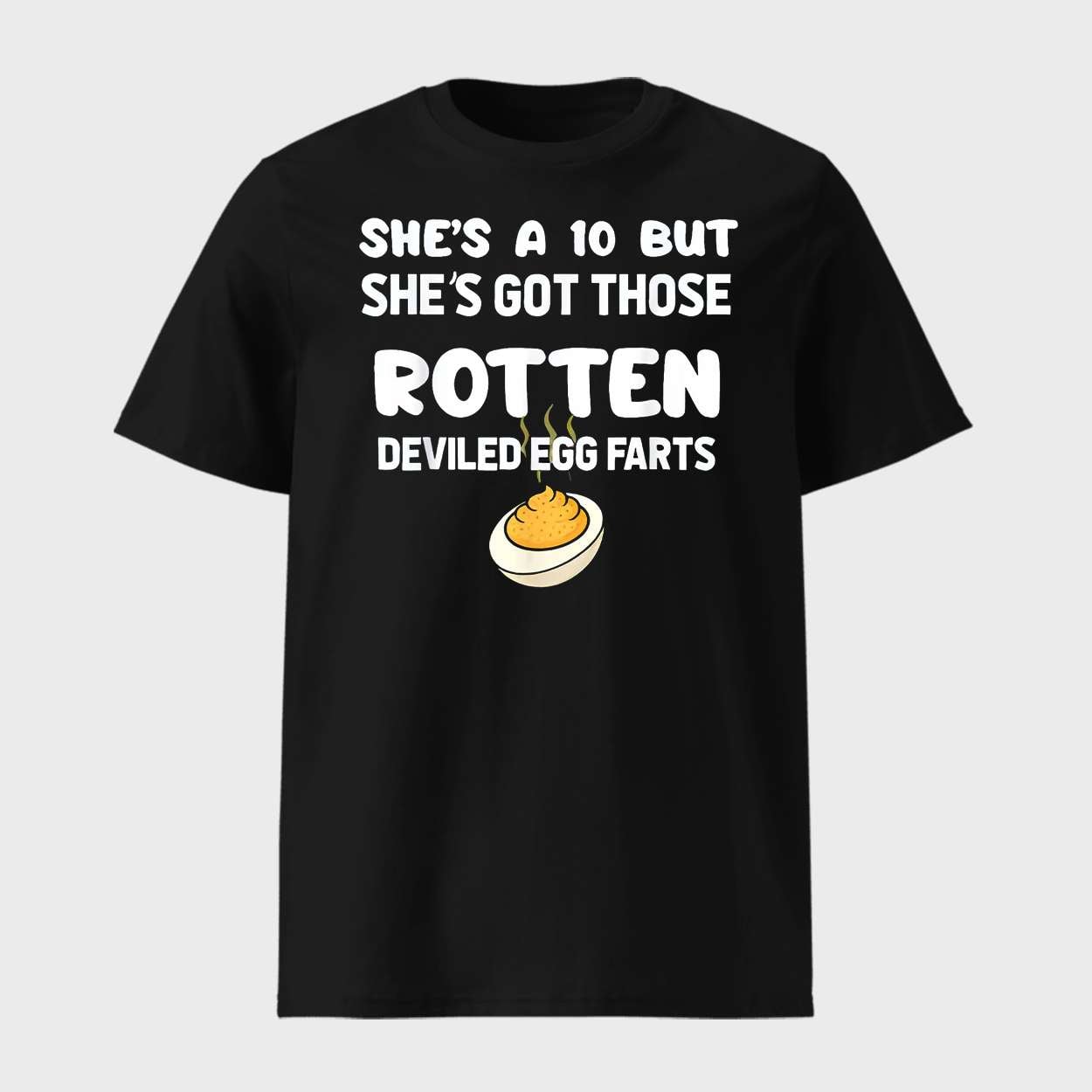 Shes A 10 But Shes Got Those Rotten Deviled Egg Farts Shirt 1 She's A 10 But She's Got Those Rotten Deviled Egg Farts Shirt