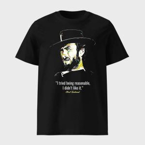Clint Eastwood I Tried Being Reasonable I Didn’t Like It Shirt