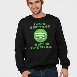 I Must Be Spotify Wrapped The Way I Got Played This Year Shirt 2 I Must Be Spotify Wrapped The Way I Got Played This Year Shirt 3