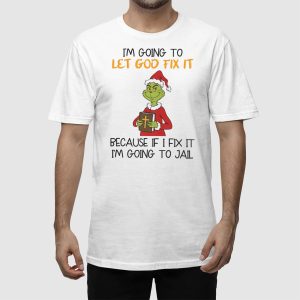 Grnch Im Going To Let God Fix It Shirt 3