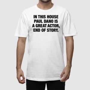 In This House Paul Dano Is A Great Actor End Of Story Shirt 2