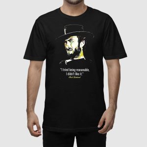 Clint Eastwood I Tried Being Reasonable I Didn't Like It Shirt 1 Clint Eastwood I Tried Being Reasonable I Didn't Like It Shirt (3)