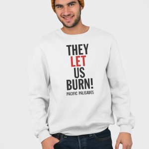They Let Us Burn Pacific Palisades Shirt 2