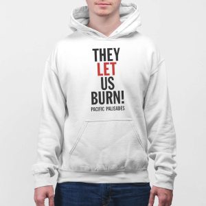They Let Us Burn Pacific Palisades Shirt 4