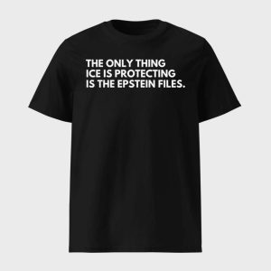 The Only Thing ICE Is Protecting Is The Epstein Files Shirt
