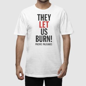 They Let Us Burn Pacific Palisades Shirt 5