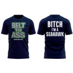 Belt To Ass Bitch I'm A Seahawk Shirt