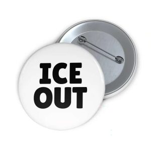 ICE OUT Pin Button