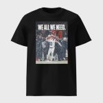 Drake Maye We All We Need Shirt