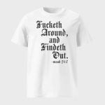 Fucketh Around And Findeth Out Mood 24 7 Shirt