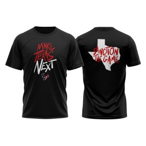 Texans Make Texas Next Shirt