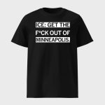 ICE Get The Fuck Out Of Mpls Shirt