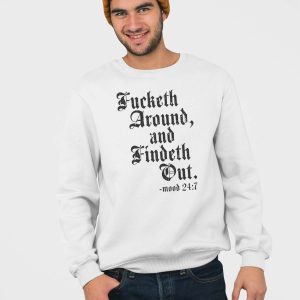 Fucketh Around And Findeth Out Mood 24 7 Shirt 3