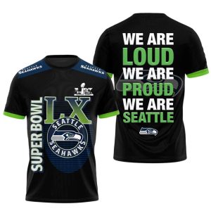 Seahawks Superbowl LX We Are Loud We Are Proud We Are Seattle Shirt