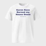 Karen Bass Burned My House Down Malibu Dirtbike Club Shirt