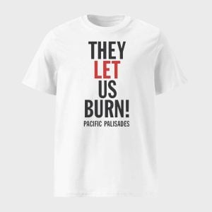 They Let Us Burn Pacific Palisades Shirt 1