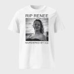 RIP Renee Murdered By ICE Shirt