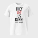 They Let Us Burn Pacific Palisades Shirt