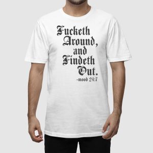 Fucketh Around And Findeth Out Mood 24 7 Shirt 5