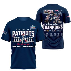 Patriots 7x SBowl Champions We All We Got We All We Need Shirt