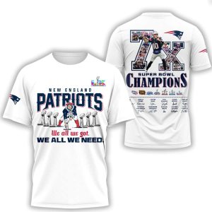 Patriots 7x SBowl Champions We All We Got We All We Need Shirt1