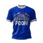 It's Not Our Fault Your Owners Are Poor Shirt