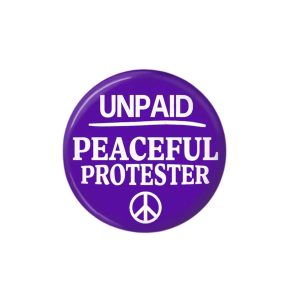 Unisex UNPAID PEACEFUL PROTESTER Print Button