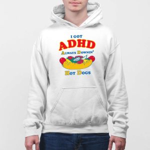 I Got ADHD Always Downin Hot Dogs Shirt 5
