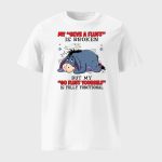 Eeyore My Give A Fluff Is Broken But My Go Fluff Yourself Is Fully Functional Shirt