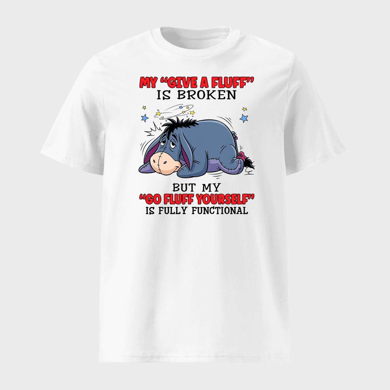 Eeyore My Give A Fluff Is Broken But My Go Fluff Yourself Is Fully Functional Shirt 1 Eeyore My Give A Fluff Is Broken But My Go Fluff Yourself Is Fully Functional Shirt