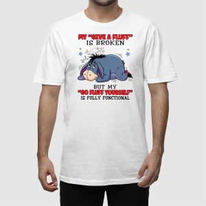 Eeyore My Give A Fluff Is Broken But My Go Fluff Yourself Is Fully Functional Shirt 1 Eeyore My Give A Fluff Is Broken But My Go Fluff Yourself Is Fully Functional Shirt 2