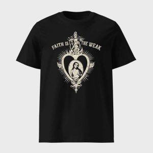 Faith Isn’t For The Weak Shirt