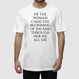 Of The Woman Came the Beginning of Sin and Through Her We All Die Shirt 2