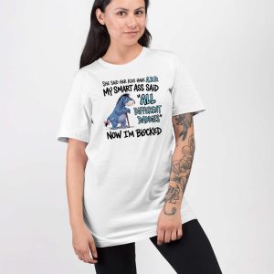 Eeyore She Said Her Kids Have Add My Smart Ass Said All Different Daddies Now Im Blocked Shirt 3