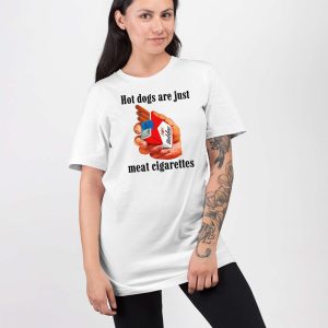 Hot Dogs Are Just Meat Cigarettes Shirt 2 Hot Dogs Are Just Meat Cigarettes Shirt 3