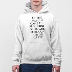 Of The Woman Came the Beginning of Sin and Through Her We All Die Shirt 5