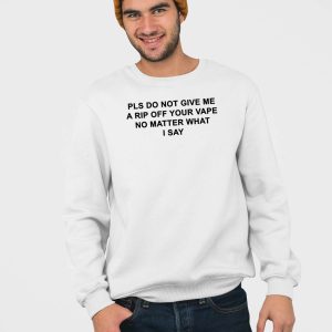 Katy Perry Pls Do Not Give Me A Rip Off Your Vape No Matter What I Say Shirt 4