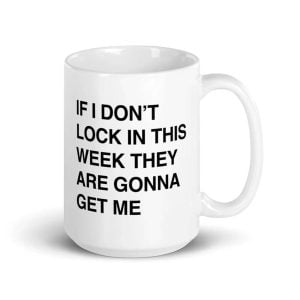 If I Dont Lock In This Week Theyre Gonna Get Me Mug3