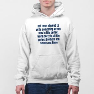 Not Even Allowed To Write Something Wrong Now In This Perfect World Shirt (5)