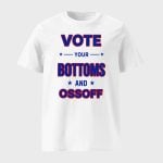 Vote Your Bottoms And Ossoff Shirt