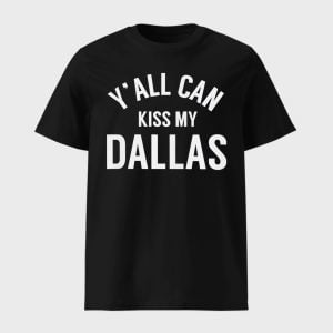 Erling Haaland Y’all Can Kiss My Dallas Shirt